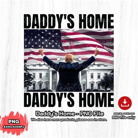 Daddy S Home Png Trump Png Election Png Republican Png