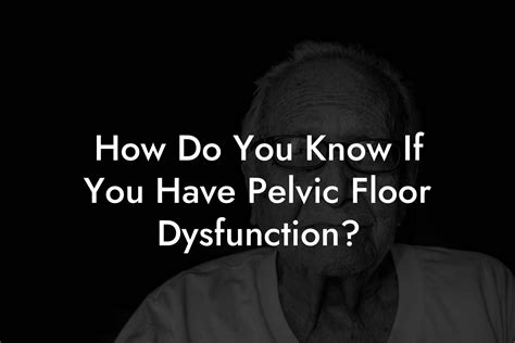 How Do You Know If You Have Pelvic Floor Dysfunction Glutes Core