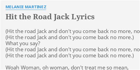 Hit The Road Jack Lyrics By Melanie Martinez What You Say Woah