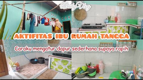 KEGIATAN IBU RUMAH TANGGA TIPS DAPUR SEDERHANA SUPAYA RAPIH DAN BERSIH