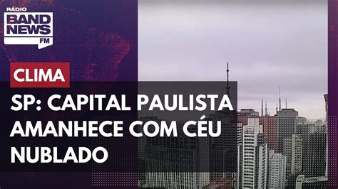 Sp Capital Paulista Amanhece C U Nublado Temperatura Sobe Ao