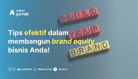 Langkah Mudah Membangun Brand Equity Bisnis Anda Mekari Jurnal