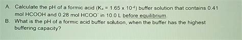 Solved A Calculate The Ph Of A Formic Acid Ka 165 X 104 Buffer