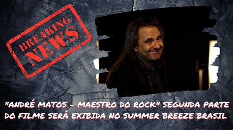 Andr Matos Maestro Do Rock Parte Ser Exibida No Summer Breeze