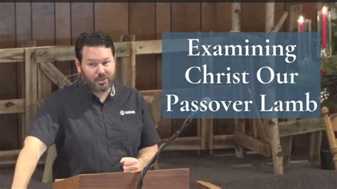 Examining Christ Our Passover Lamb Exodus 12 1 6 Video