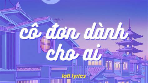 C N D Nh Cho Ai Y Bao Nhi U T Ng T T N Hoa Phai Lofi Lyrics