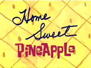 Home Sweet Pineapple (Episode) – From SpongePedia, the biggest ...