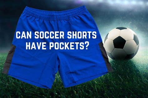 Can soccer shorts have pockets? - GameDay Culture