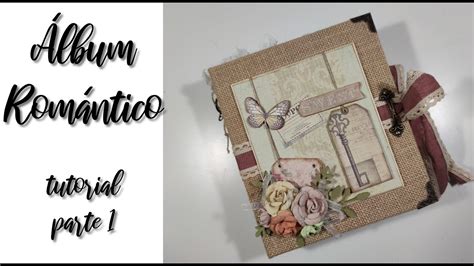 Tutorial Scrapbooking Album Romantico Parte Youtube