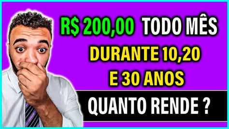 Quanto É 10 De R$ 200 - QUANTO RENDE R$200 MENSAIS DURANTE 10,20 E 30 ANOS INVESTIDOS ? - YouTube