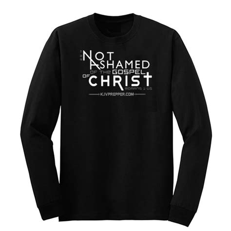 I Am Not Ashamed Of The Gospel Long Sleeve Christian Shirt Kjvprepper