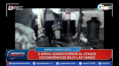 Seis Personas Mueren En Ataque Armado En Chinautla Seis Ni Os