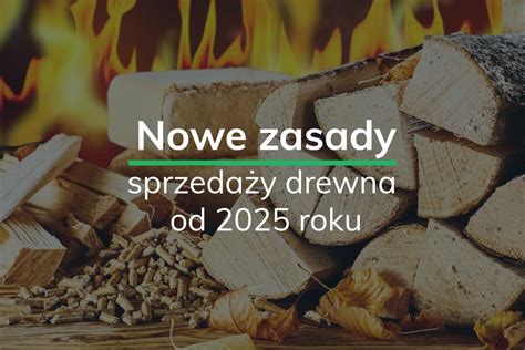 Nowe zasady sprzedaży drewna od 2025 roku