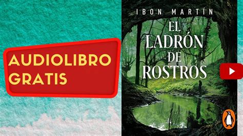 El Ladr N De Rostros Ibon Mart N Audiolibro Gratis Completo Voz