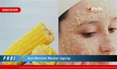 Temukan Manfaat Masker Jagung Yang Wajib Kamu Intip