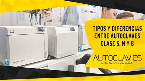 Tipos Y Diferencias Entre Autoclaves Clase S N Y B YouTube