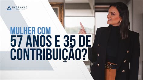 Aposentadoria para mulheres 57 anos e 35 de contribuição YouTube