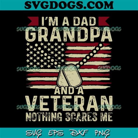 Im A Dad Grandpa And A Veteran Nothing Scares Me Svg Png 1