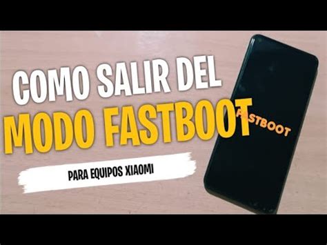 SALIR DEL MODO FASTBOOT XIAOMI SI EL BOTÓN DE ENCENDIDO NO FUNCIONA