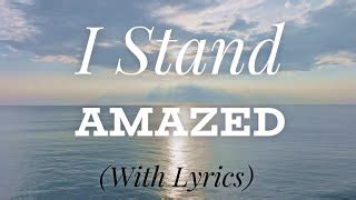 I Stand Amazed How Marvelous With Lyrics Beautiful Hymn Chords