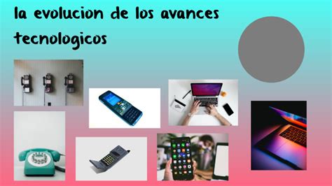 La Evolucion De Los Avances Tecnologicos By Lara Martinez Latorre On Prezi