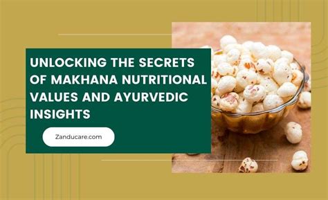 A Comprehensive Guide To The Nutritional Values And Benefits Of Makhana