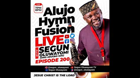 Episode 200 Of AlujoHymn Fusion With Segun Oluwayomi YouTube