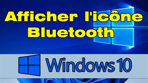 Comment faire apparaitre l icône Bluetooth Windows 10 dans la barre des