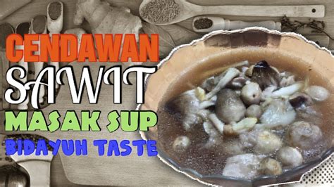 Cendawan Sawit Masak Sup Simple But Tasty Bidayuh Taste Youtube