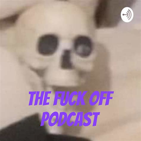 The Fuck Off Podcast Podcast On Spotify