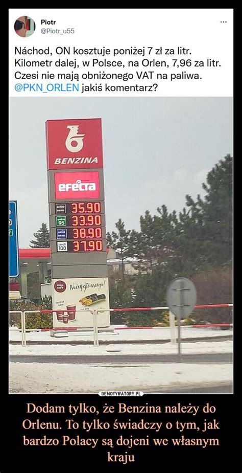 Dodam tylko że Benzina należy do Orlenu To tylko świadczy o tym jak