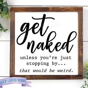 Get Naked Unless You Re Stopping By That Would Be Weird SVG DXF PNG Cut File Bathroom Sign