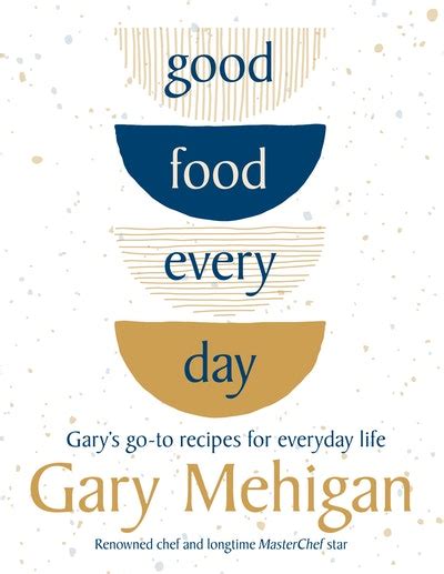 Good Food Every Day By Gary Mehigan Penguin Books New Zealand