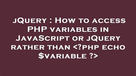 Jquery How To Access Php Variables In Javascript Or Jquery Rather