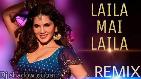 Laila Main Laila Remix Raees Shah Rukh Khan Sunny Leone Pawni Pandey Dj Shadow Dubai