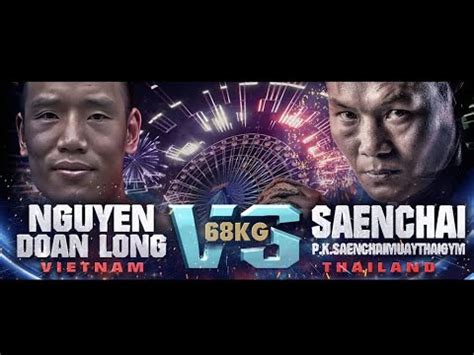 Saenchai P K Saenchai Muaythai Gym Vs Nguyen Doan Long Thai Fight