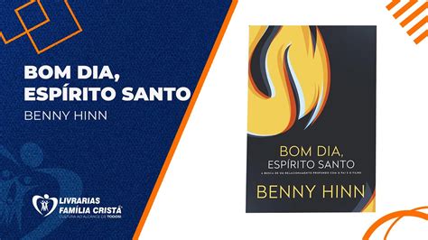 Bom Dia Espírito Santo Benny Hinn Livrarias Família Cristã YouTube