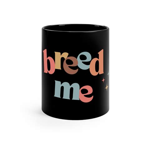 Breed Me Mug Kink Kinky Breed Kink Bdsm Impregnation Etsy