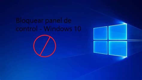 C Mo Bloquear El Acceso Al Panel De Control Y La Configuraci N De La Pc