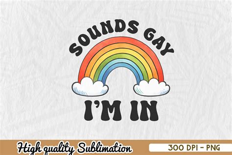 Sounds Gay I M In Sublimation Png Graphic By Zanynoti Creative Fabrica