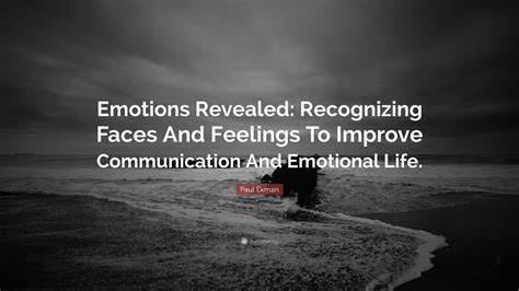 Paul Ekman Quote: “Emotions Revealed: Recognizing Faces And Feelings To ...