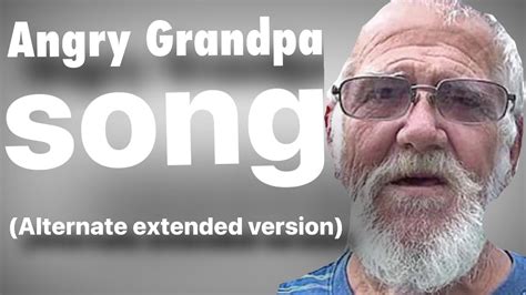 Angry Grandpa Song Alternate Extended Version Youtube