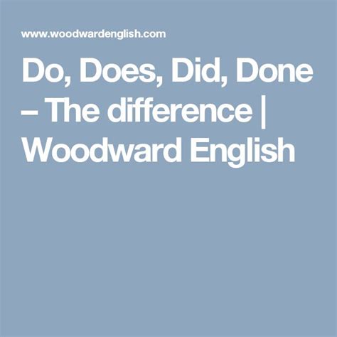 Do, Does, Did, Done – The difference Woodward English | Woodward ... 