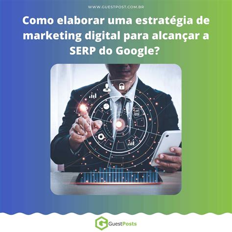 Como Elaborar Uma Estratégia De Marketing Digital Para Alcançar A Serp