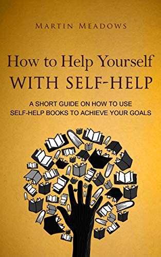 How To Help Yourself With Self Help A Short Guide On How To Use Self