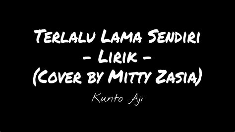 Kunto Aji Terlalu Lama Sendiri Lirik Cover By Mitty Zasia YouTube