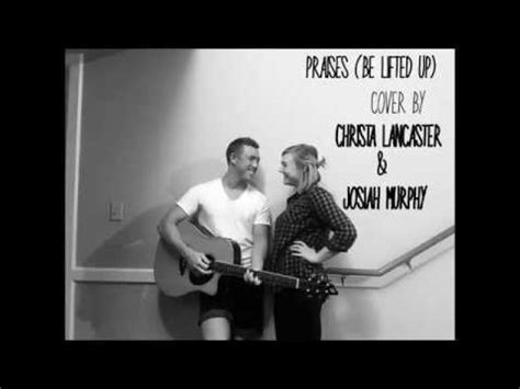 Praises Be Lifted Up Josh Baldwin Cover By Josiah And Christa YouTube