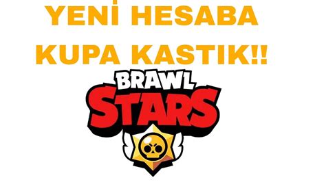 YENİ HESABA KUPA KASTIK Brawl Stars YouTube