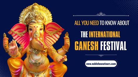 All You Need To Know About The International Ganesh Festival