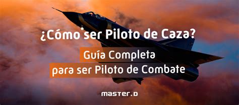 C Mo Ser Piloto De Caza Gu A Para Piloto De Combate